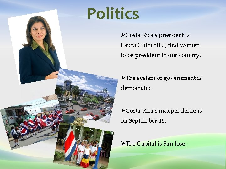 Politics ØCosta Rica’s president is Laura Chinchilla, first women to be president in our