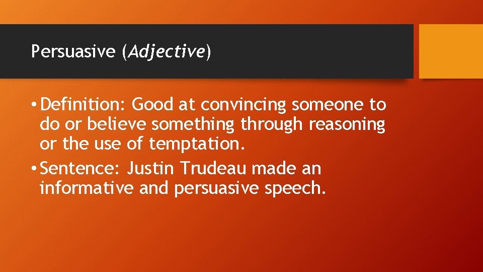 Persuasive (Adjective) • Definition: Good at convincing someone to do or believe something through