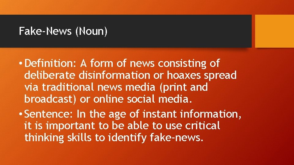 Fake-News (Noun) • Definition: A form of news consisting of deliberate disinformation or hoaxes