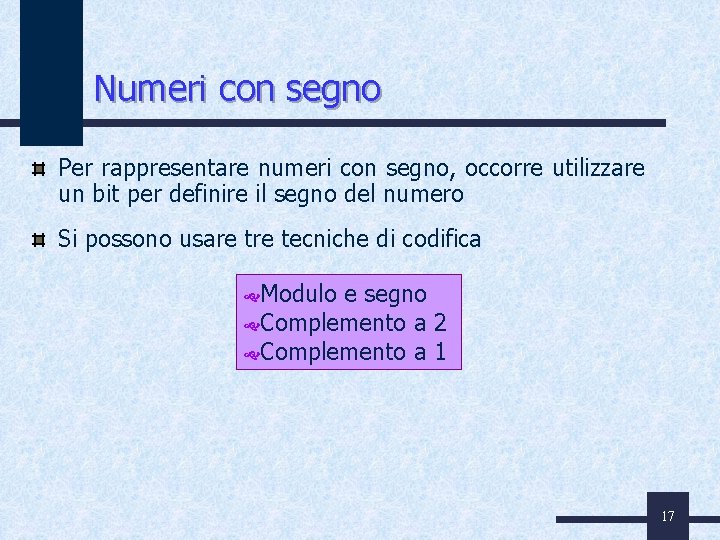 Numeri con segno Per rappresentare numeri con segno, occorre utilizzare un bit per definire