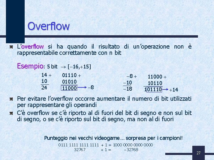Overflow L’overflow si ha quando il risultato di un’operazione non è rappresentabile correttamente con