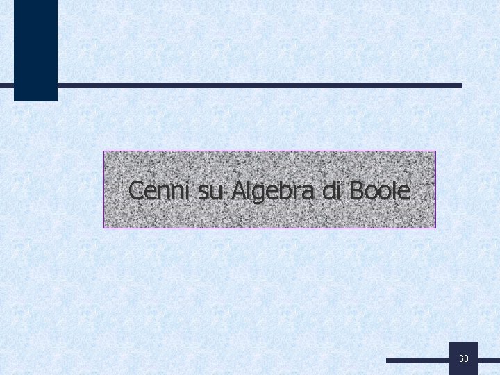 Cenni su Algebra di Boole 30 