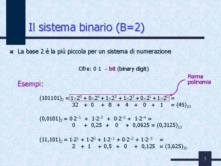 Il sistema binario (B=2) La base 2 è la più piccola per un sistema