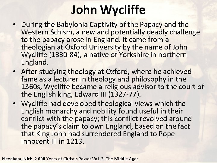 John Wycliffe • During the Babylonia Captivity of the Papacy and the Western Schism,