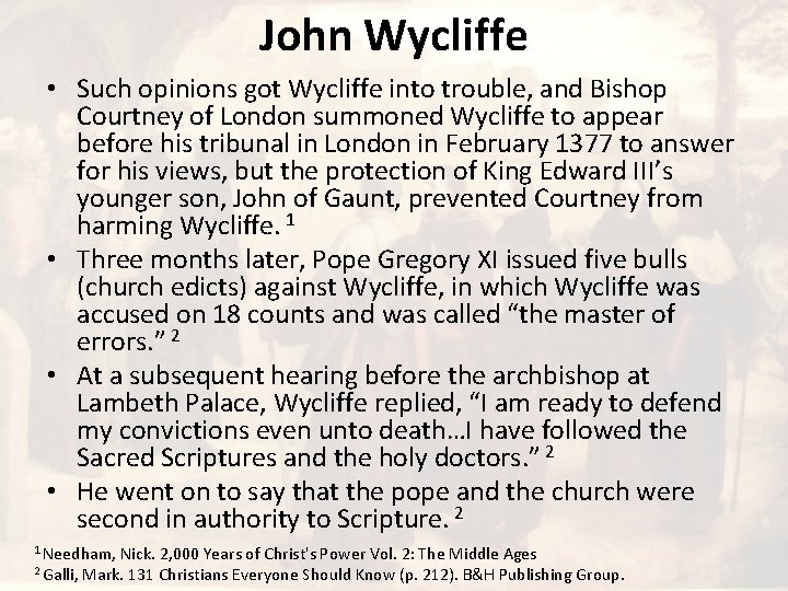 John Wycliffe • Such opinions got Wycliffe into trouble, and Bishop Courtney of London
