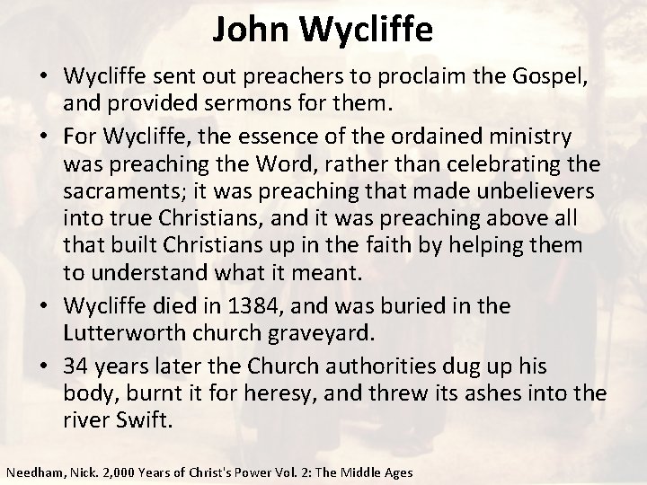 John Wycliffe • Wycliffe sent out preachers to proclaim the Gospel, and provided sermons