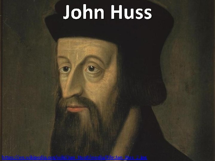 John Huss https: //en. wikipedia. org/wiki/Jan_Hus#/media/File: Jan_Hus_2. jpg 