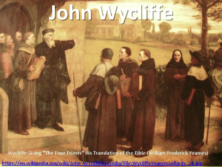 John Wycliffe Giving "The Poor Priests" His Translation of the Bible (William Frederick Yeames)