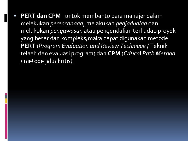  PERT dan CPM : untuk membantu para manajer dalam melakukan perencanaan, melakukan penjadualan