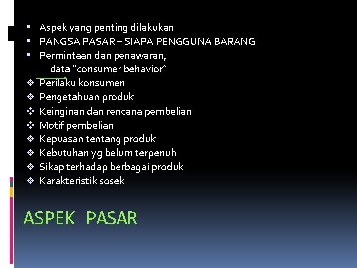  Aspek yang penting dilakukan PANGSA PASAR – SIAPA PENGGUNA BARANG Permintaan dan penawaran,