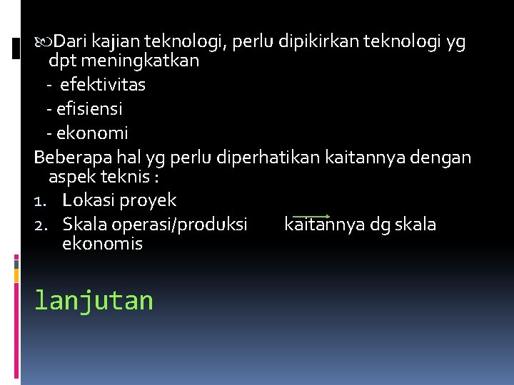  Dari kajian teknologi, perlu dipikirkan teknologi yg dpt meningkatkan - efektivitas - efisiensi