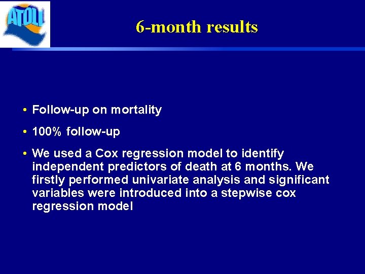 6 -month results • Follow-up on mortality • 100% follow-up • We used a