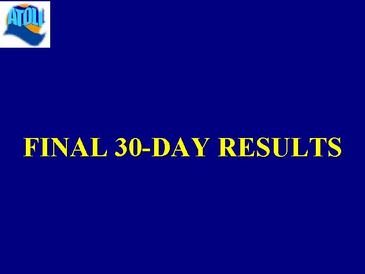 FINAL 30 -DAY RESULTS 