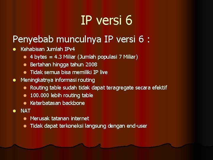 IP versi 6 Penyebab munculnya IP versi 6 : l l l Kehabisan Jumlah