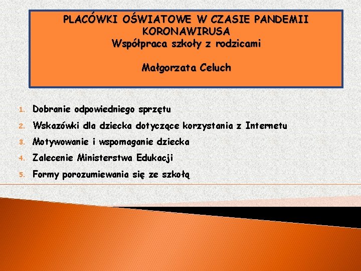 PLACÓWKI OŚWIATOWE W CZASIE PANDEMII KORONAWIRUSA Współpraca szkoły z rodzicami Małgorzata Celuch 1. Dobranie