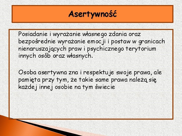 Asertywność Posiadanie i wyrażanie własnego zdania oraz bezpośrednie wyrażanie emocji i postaw w granicach