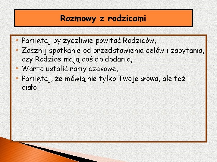 Rozmowy z rodzicami Pamiętaj by życzliwie powitać Rodziców, Zacznij spotkanie od przedstawienia celów i