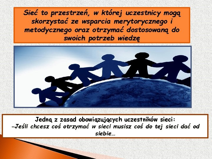 Sieć to przestrzeń, w której uczestnicy mogą skorzystać ze wsparcia merytorycznego i metodycznego oraz