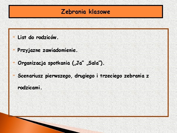 Zebrania klasowe List do rodziców. Przyjazne zawiadomienie. Organizacja spotkania („Ja” „Sala”). Scenariusz pierwszego, drugiego