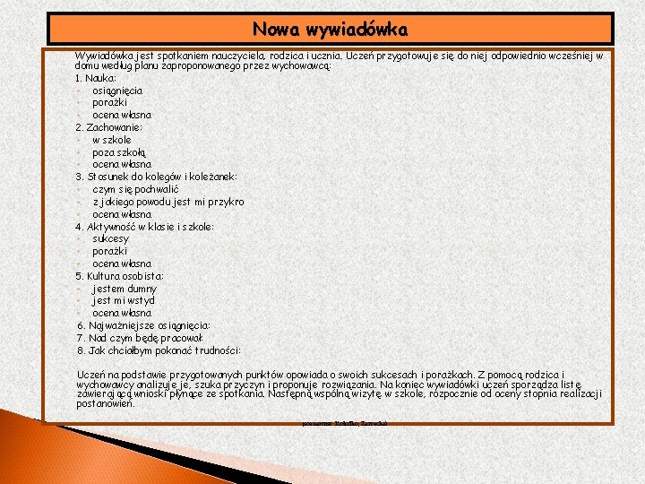 Nowa wywiadówka Wywiadówka jest spotkaniem nauczyciela, rodzica i ucznia. Uczeń przygotowuje się do niej