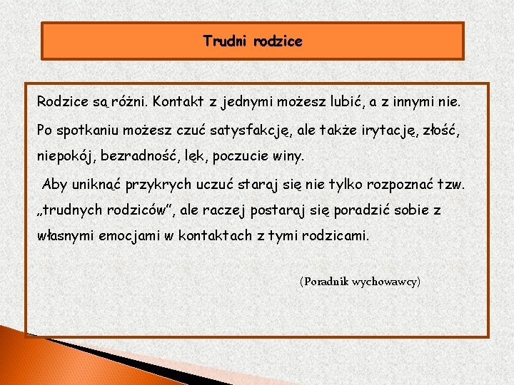 Trudni rodzice Rodzice są różni. Kontakt z jednymi możesz lubić, a z innymi nie.