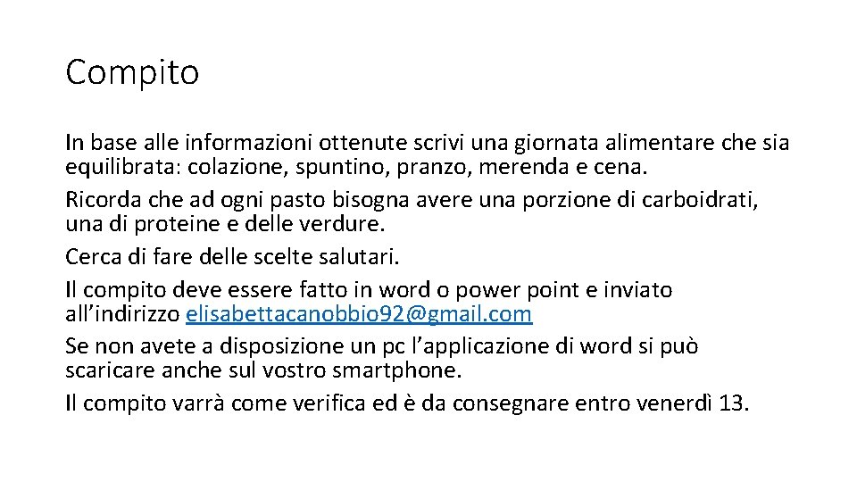 Compito In base alle informazioni ottenute scrivi una giornata alimentare che sia equilibrata: colazione, Compito In base alle informazioni ottenute scrivi una giornata alimentare che sia equilibrata: colazione,