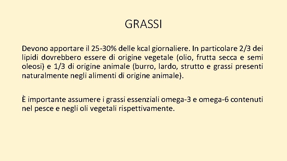 GRASSI Devono apportare il 25 -30% delle kcal giornaliere. In particolare 2/3 dei lipidi GRASSI Devono apportare il 25 -30% delle kcal giornaliere. In particolare 2/3 dei lipidi