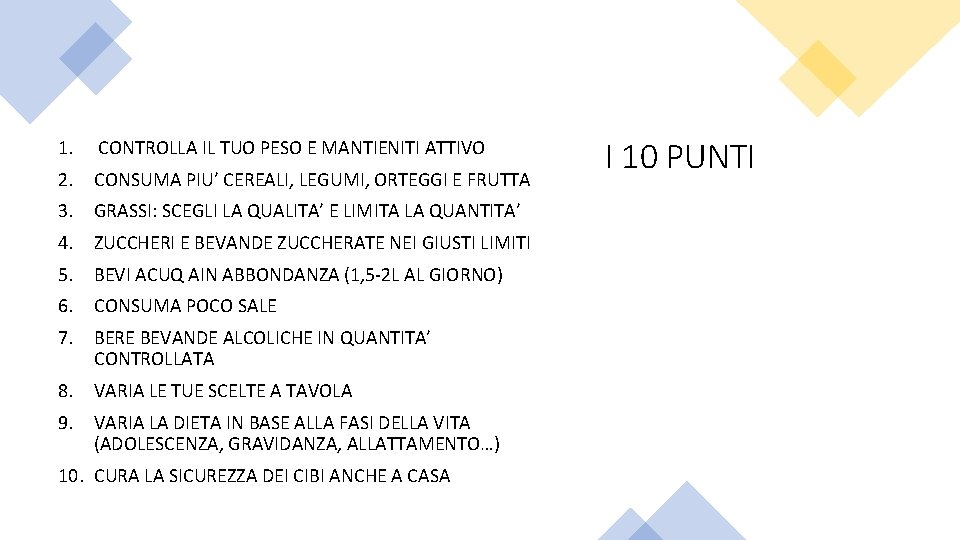 1. CONTROLLA IL TUO PESO E MANTIENITI ATTIVO 2. CONSUMA PIU’ CEREALI, LEGUMI, ORTEGGI 1. CONTROLLA IL TUO PESO E MANTIENITI ATTIVO 2. CONSUMA PIU’ CEREALI, LEGUMI, ORTEGGI