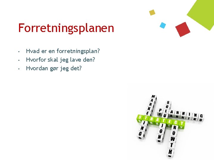 Forretningsplanen • • • Hvad er en forretningsplan? Hvorfor skal jeg lave den? Hvordan
