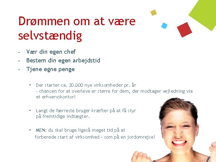 Drømmen om at være selvstændig • • • Vær din egen chef Bestem din