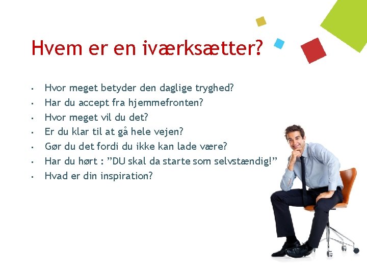 Hvem er en iværksætter? • • Hvor meget betyder den daglige tryghed? Har du