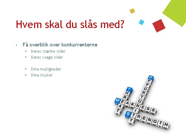 Hvem skal du slås med? • Få overblik over konkurrenterne • • Deres stærke