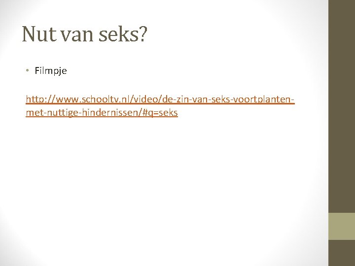 Nut van seks? • Filmpje http: //www. schooltv. nl/video/de-zin-van-seks-voortplantenmet-nuttige-hindernissen/#q=seks 