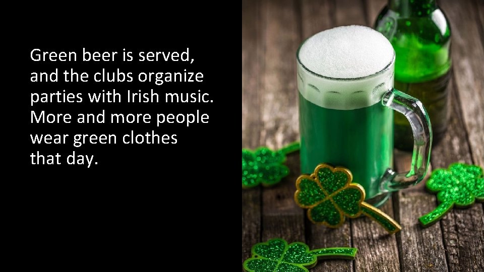 Green beer is served, and the clubs organize parties with Irish music. More and