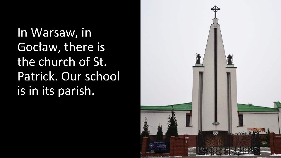 In Warsaw, in Gocław, there is the church of St. Patrick. Our school is