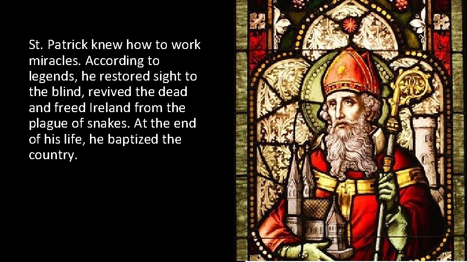 St. Patrick knew how to work miracles. According to legends, he restored sight to