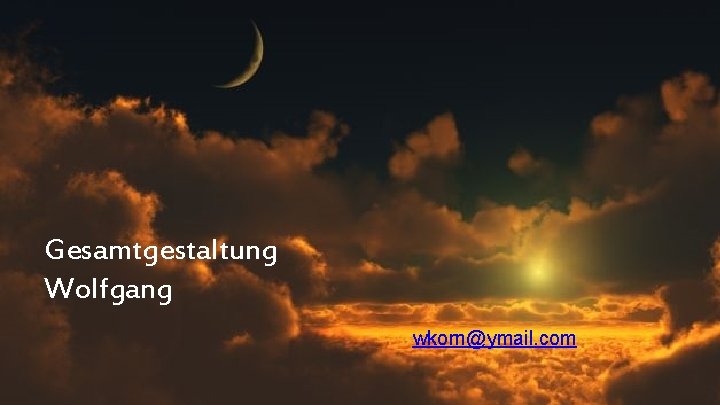 Gesamtgestaltung Wolfgang wkorn@ymail. com 