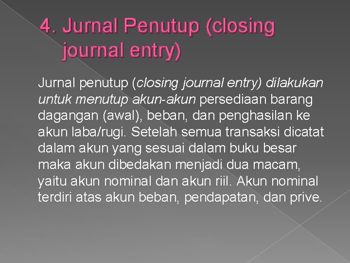 4. Jurnal Penutup (closing journal entry) Jurnal penutup (closing journal entry) dilakukan untuk menutup
