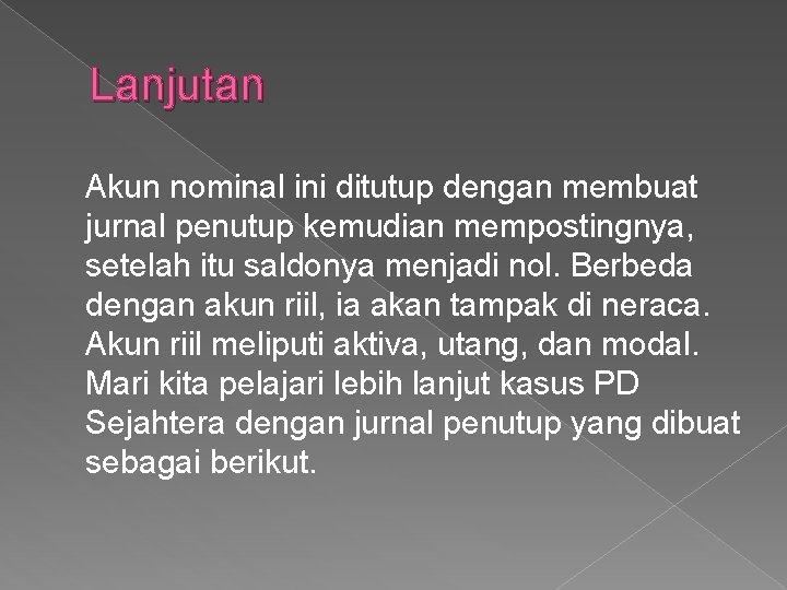 Lanjutan Akun nominal ini ditutup dengan membuat jurnal penutup kemudian mempostingnya, setelah itu saldonya