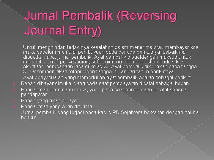 Jurnal Pembalik (Reversing Journal Entry) a. b. c. d. Untuk menghindari terjadinya kesalahan dalam