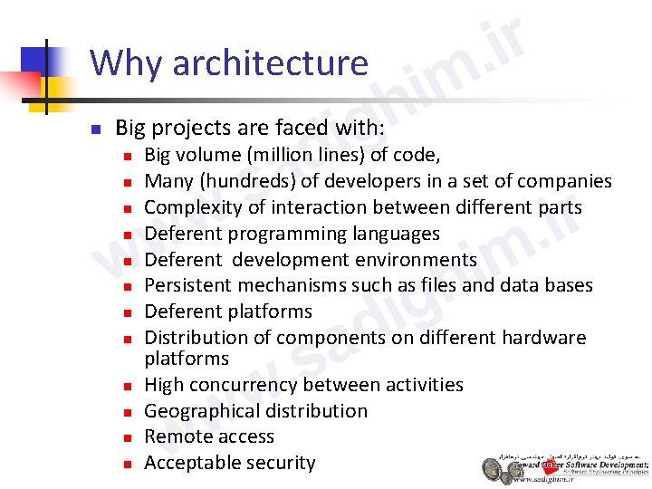 Why architecture n Big projects are faced with: n n n Big volume (million