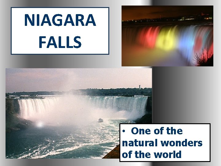 NIAGARA FALLS • One of the natural wonders of the world 