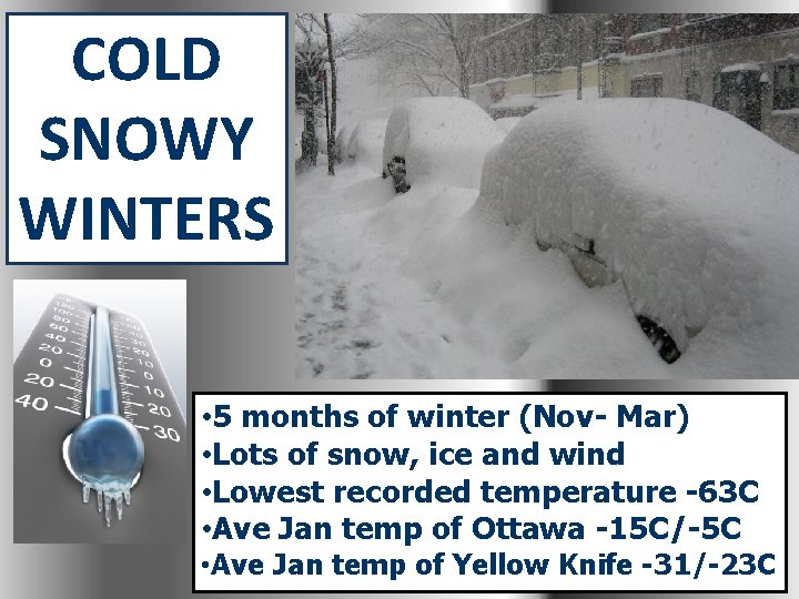 COLD SNOWY WINTERS • 5 months of winter (Nov- Mar) • Lots of snow,