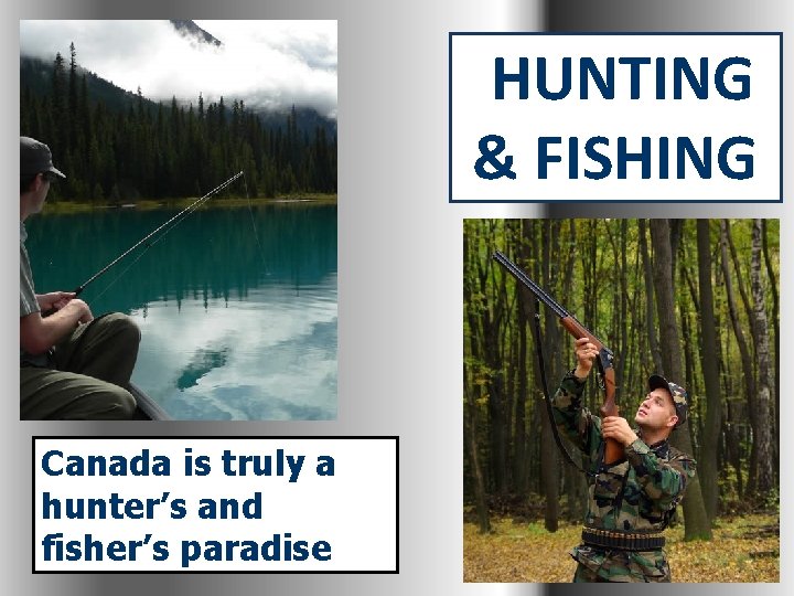 HUNTING & FISHING Canada is truly a hunter’s and fisher’s paradise 