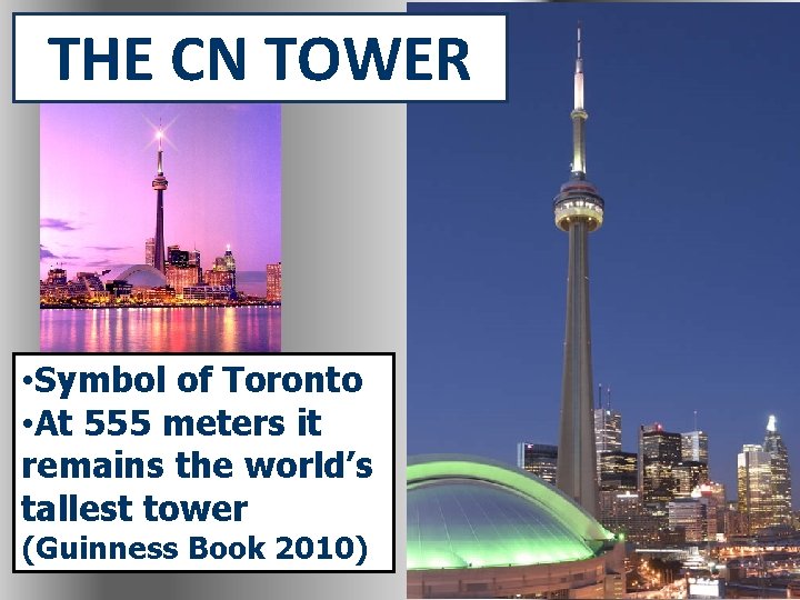 THE CN TOWER • Symbol of Toronto • At 555 meters it remains the