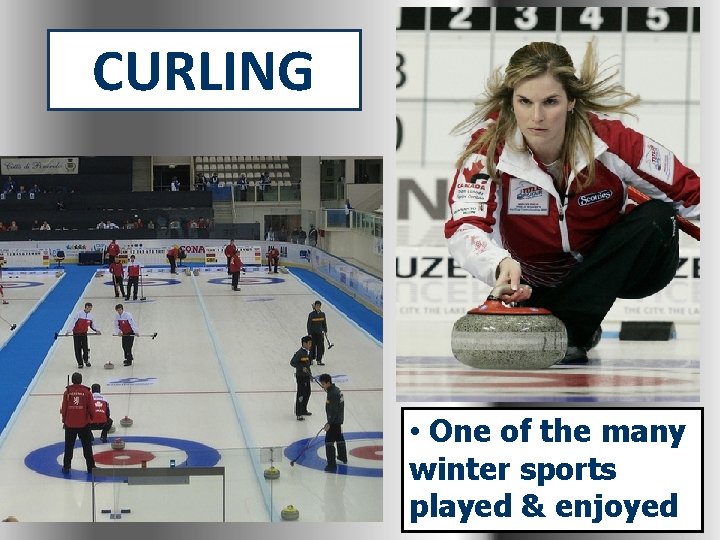 CURLING • One of the many winter sports played & enjoyed 