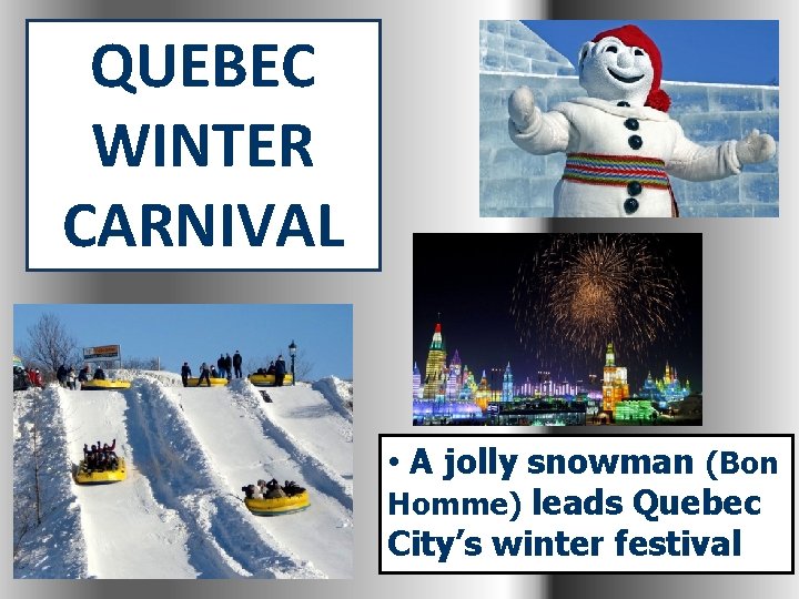 QUEBEC WINTER CARNIVAL • A jolly snowman (Bon Homme) leads Quebec City’s winter festival