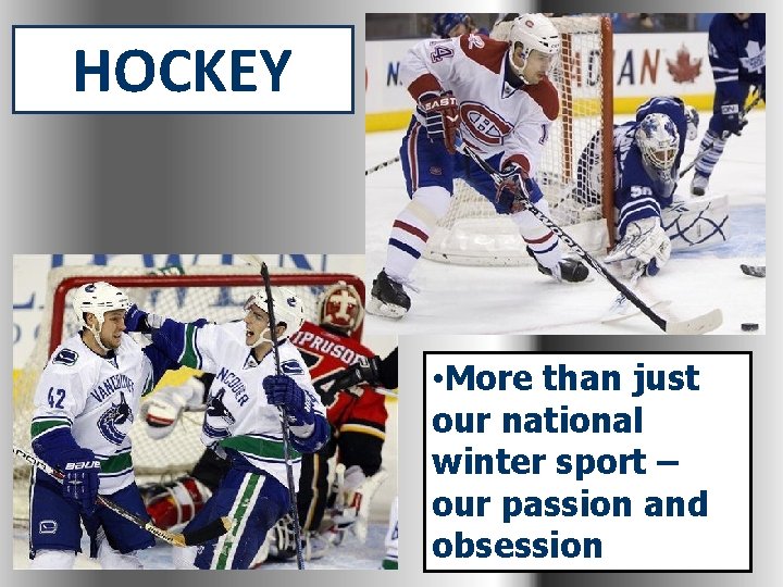 HOCKEY • More than just our national winter sport – our passion and obsession
