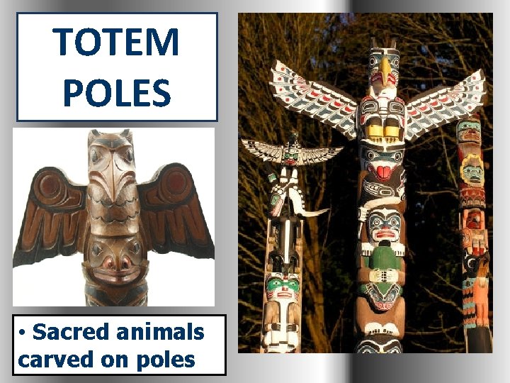TOTEM POLES • Sacred animals carved on poles 