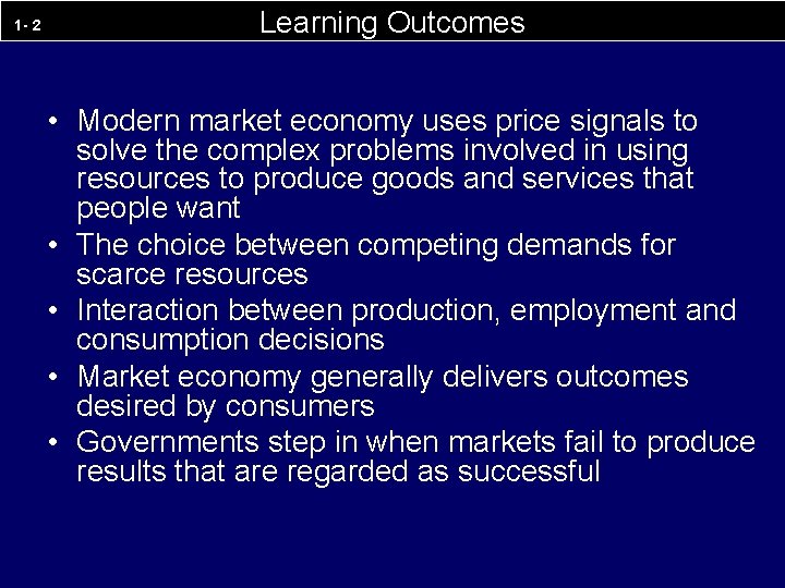 1 - 2 Learning Outcomes • Modern market economy uses price signals to solve